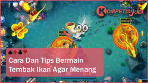 Cara Dan Tips Bermain Tembak Ikan Agar Menang