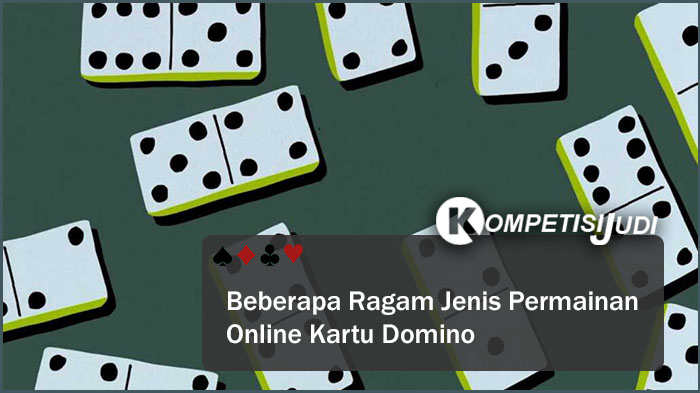 Beberapa Ragam Jenis Permainan Online Kartu Domino