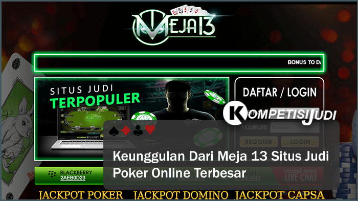 Keunggulan Dari Meja13 Situs Judi Poker Online Terbesar