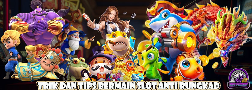 Trik dan Tips Bermian Slot Anti Rungkad