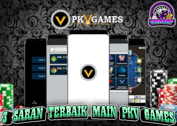 3 Saran Terbaik Bermain Pkv Games Yang Benar